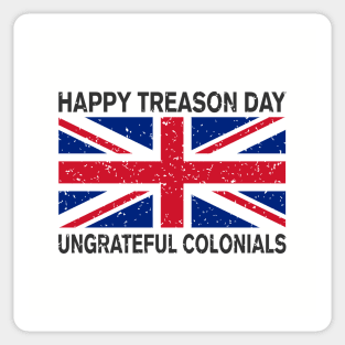 HAPPY TREASON DAY UNGRATEFUL COLONIALS Sticker